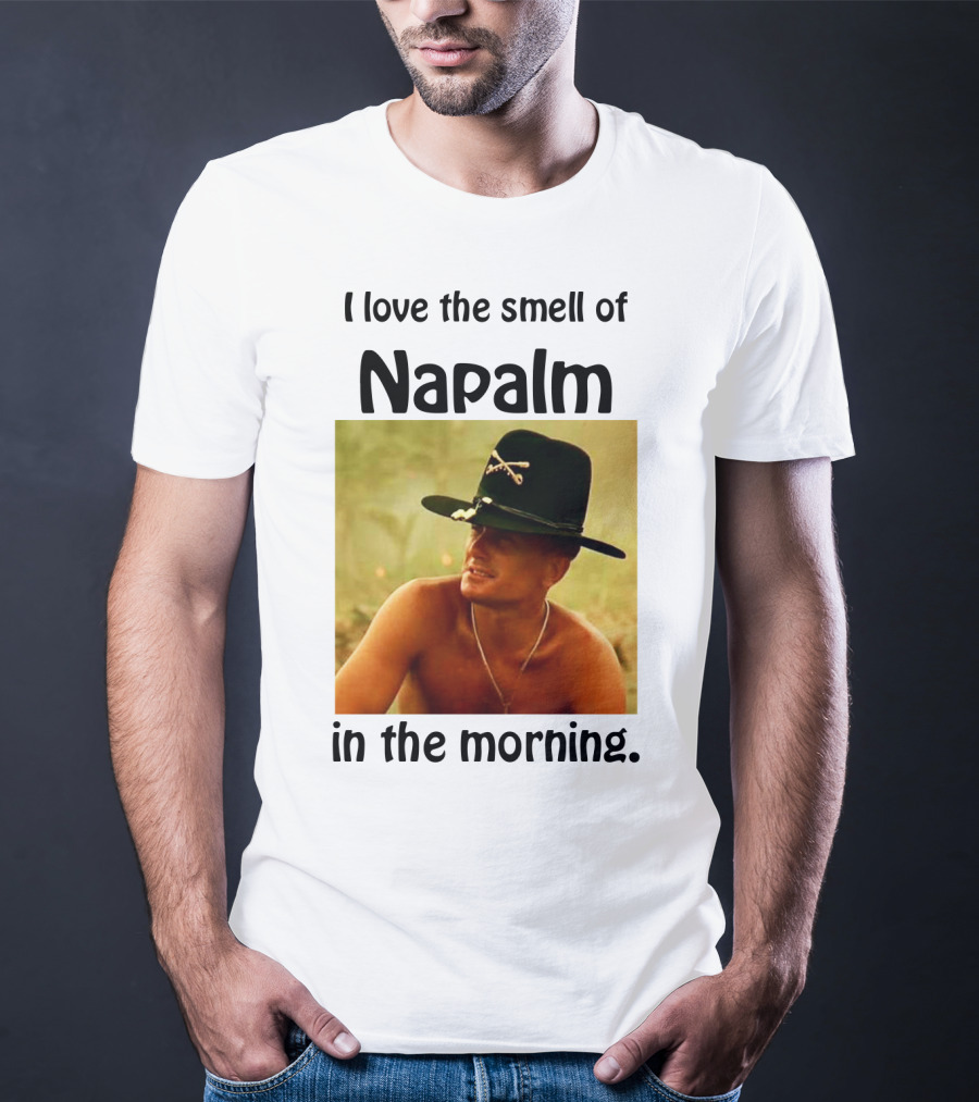 I Love The Smell Of Napalm In The Morning Apocalypse Now T-Shirt