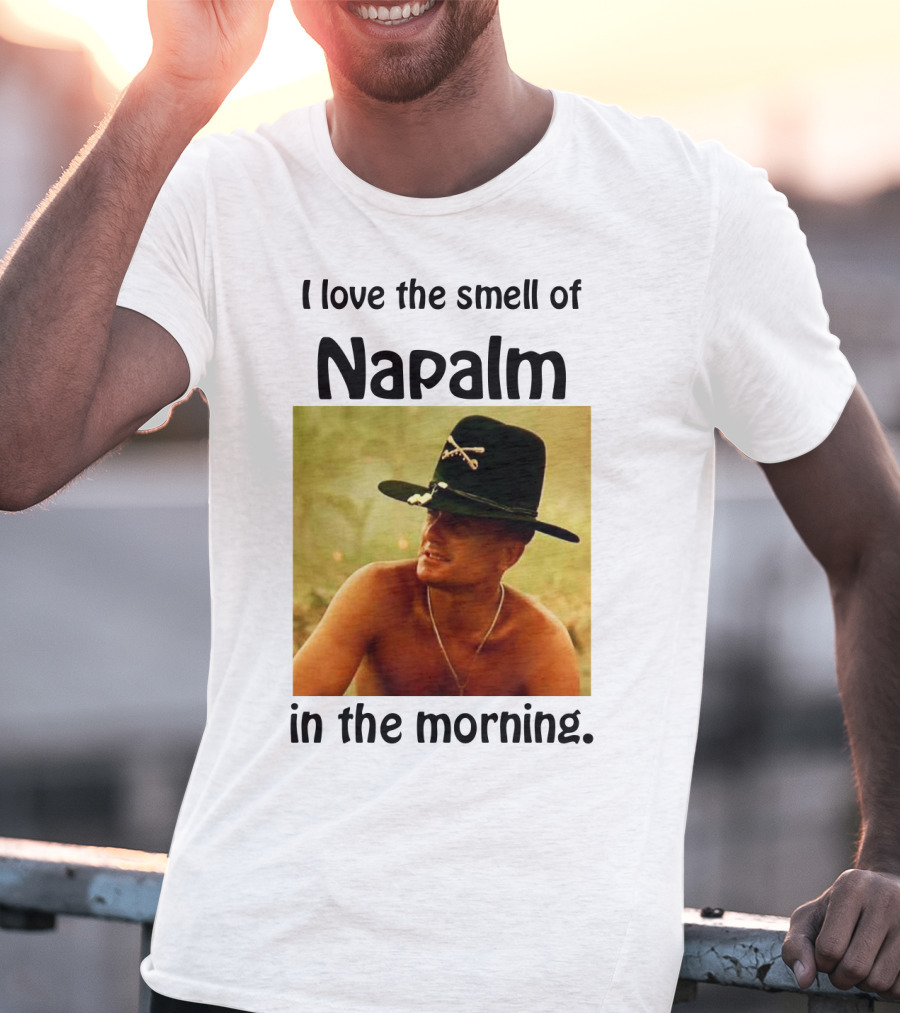 I Love The Smell Of Napalm In The Morning Apocalypse Now T-Shirt