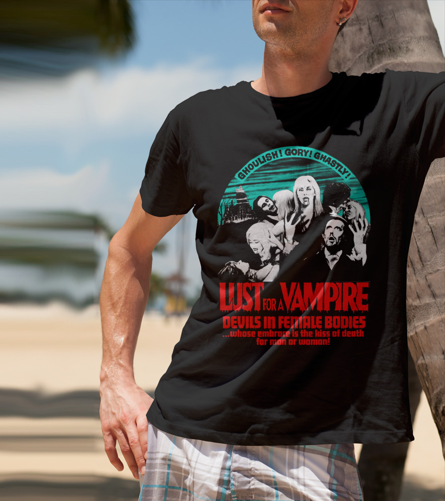 Ghoulish Gory Ghastly Lust For A Vampire Devils In Female Bodies Whose Embrace Is The Kiss Of Death For Man Or Woman T-Shirt