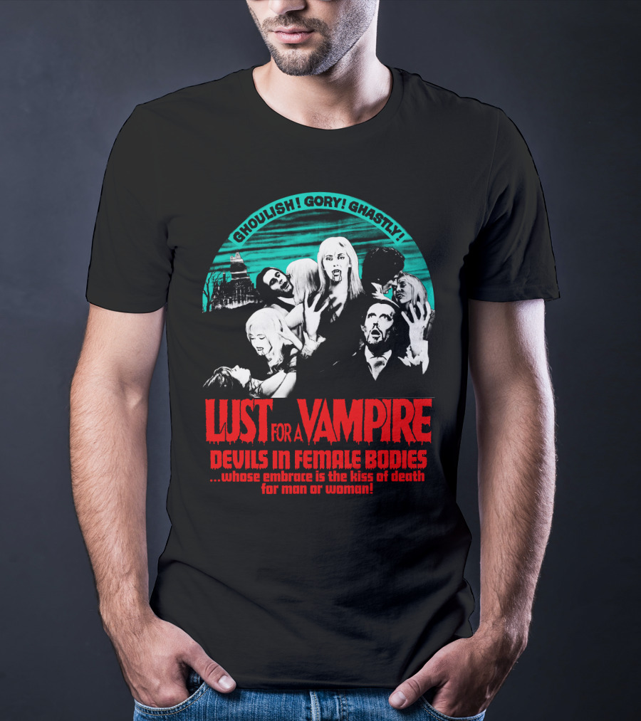 Ghoulish Gory Ghastly Lust For A Vampire Devils In Female Bodies Whose Embrace Is The Kiss Of Death For Man Or Woman T-Shirt