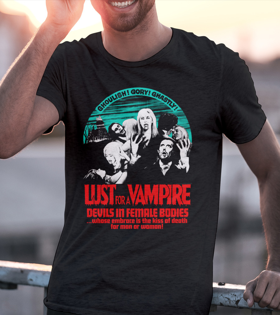 Ghoulish Gory Ghastly Lust For A Vampire Devils In Female Bodies Whose Embrace Is The Kiss Of Death For Man Or Woman T-Shirt
