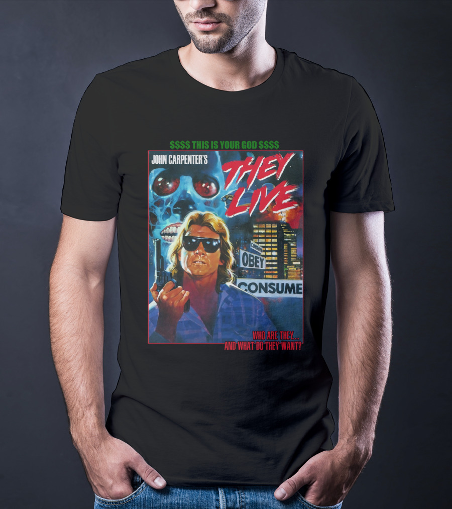John Carpenter's They Live This Is Your God Obey Consume Who Are They And What Do They Want T-Shirt
