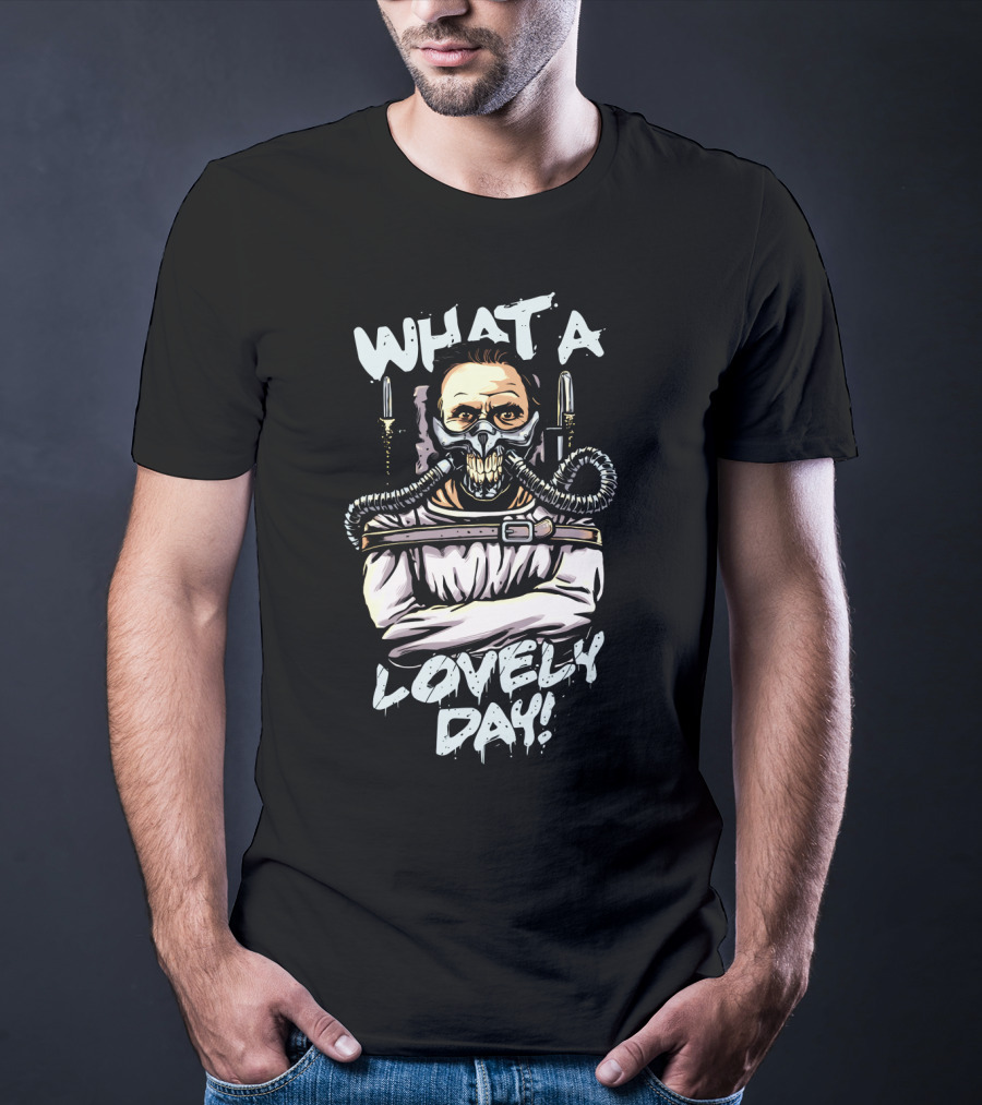 What A Lovely Day Hannibal Joe Silence Of The Lambs Mad Max T-Shirt