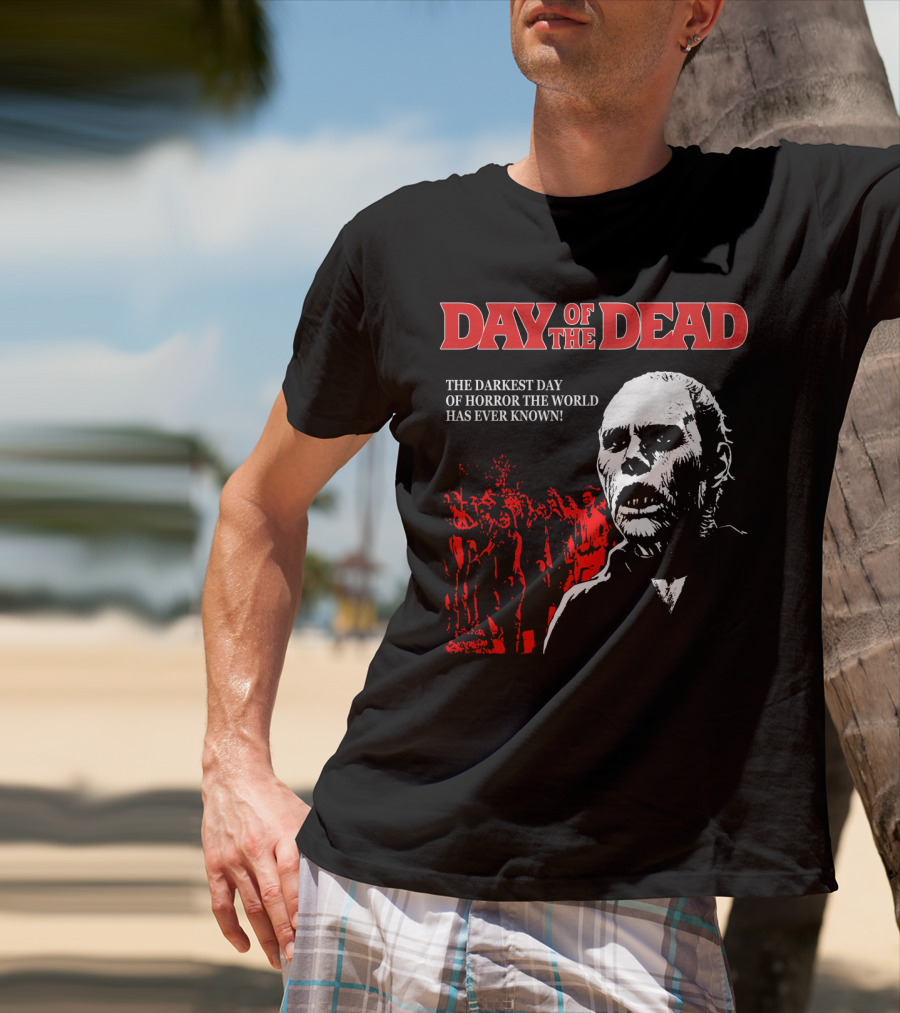 Day Of The Dead The Darkest Day Of Horror The World Has Ever Known T-Shirt