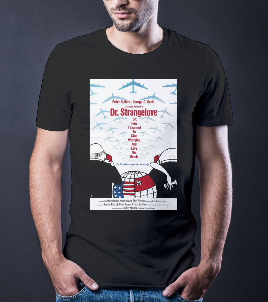 Peter Sellers George C. Scott Stanley Kubrick's Dr. Strangelove Or: How I Learned To Stop Worrying And Love The Bomb The Hot-Line Suspense Comedy T-Shirt