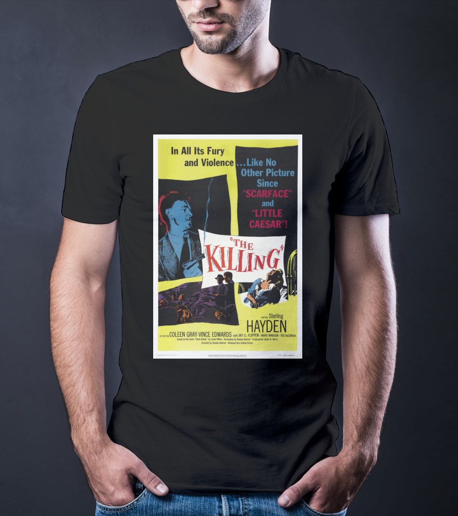 In All Its Fury And Violence The Killing 1956 Like No Other Picture Since Scarface And Little Caesar T-Shirt