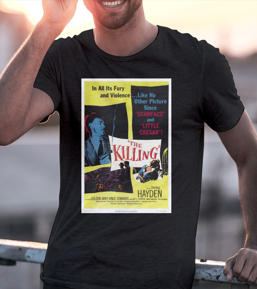In All Its Fury And Violence The Killing 1956 Like No Other Picture Since Scarface And Little Caesar T-Shirt