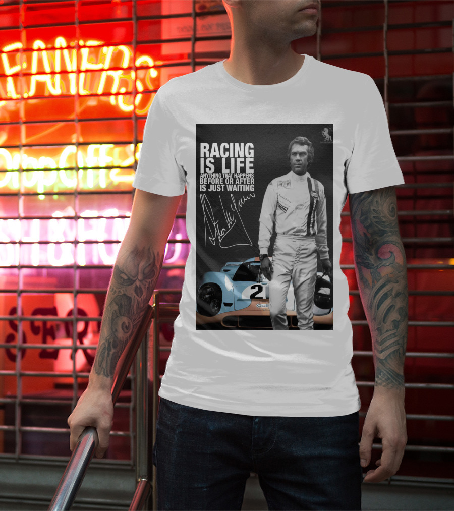 Racing Is Life Steve McQueen Anything That Happens Before Or After Is Just Waiting T-Shirt