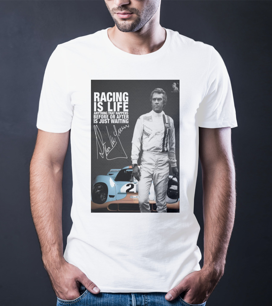 Racing Is Life Steve McQueen Anything That Happens Before Or After Is Just Waiting T-Shirt