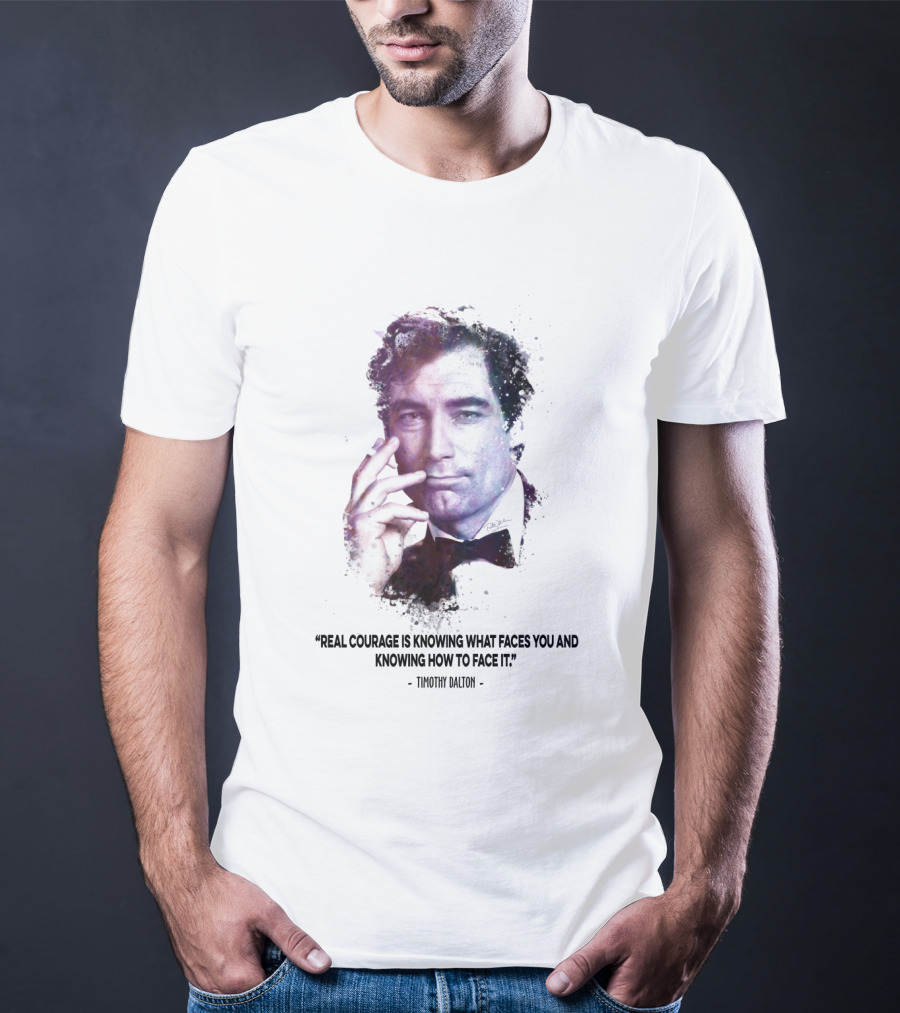 James Bond Real Courage Quote Timothy Dalton T-Shirt