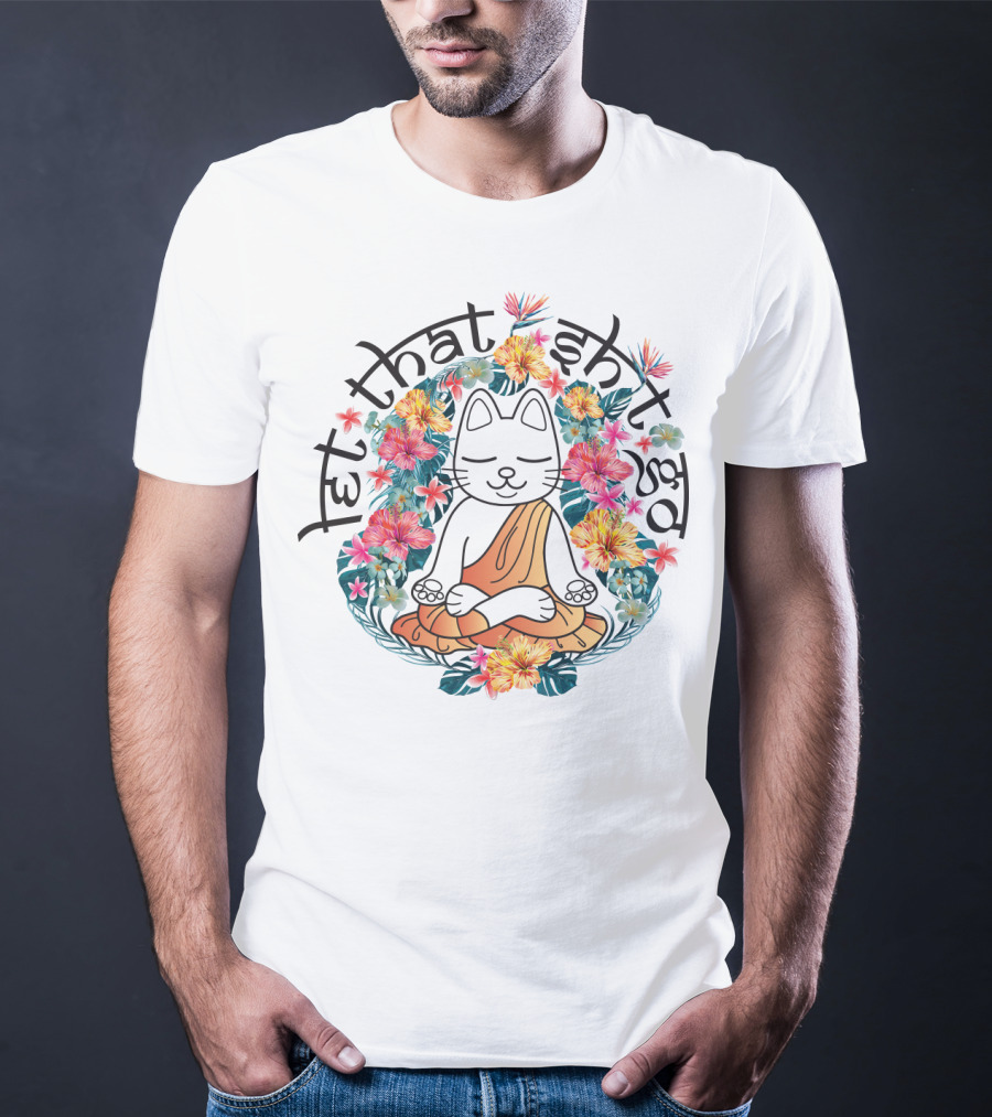 Cat Yoga Let That Shit Go Floral Serenity T-Shirt