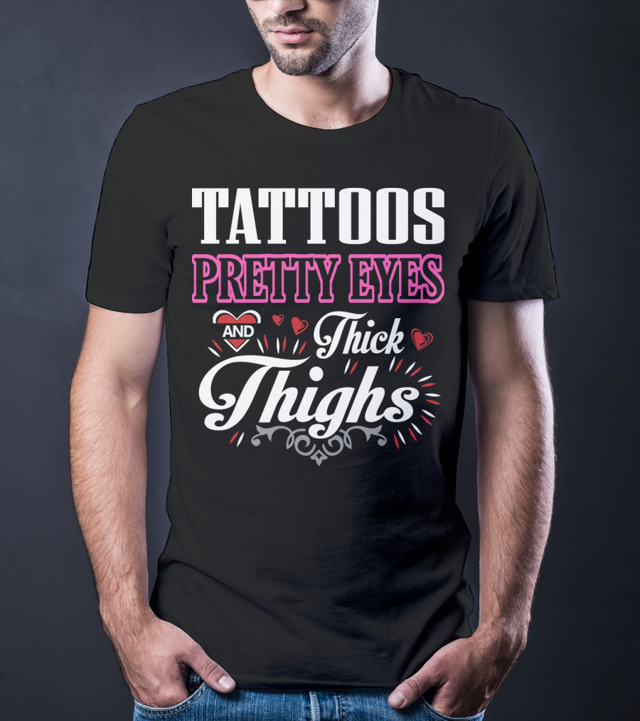 Tattoos Pretty Eyes And Thick Thighs T-Shirt