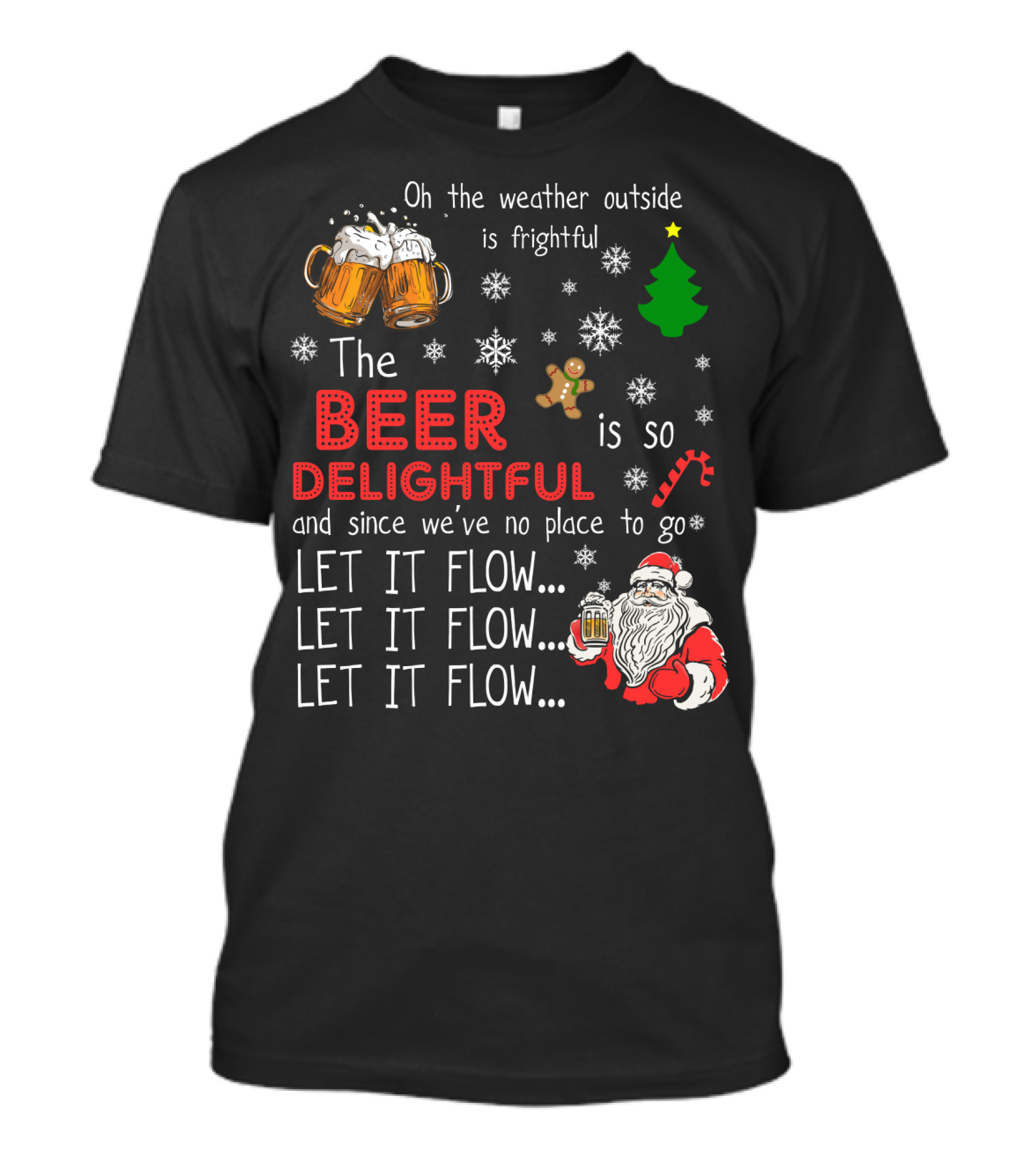 Oh The Weather Outside Is Frightful Beer Is So Delightful Let It Flow Santa Christmas T-Shirt