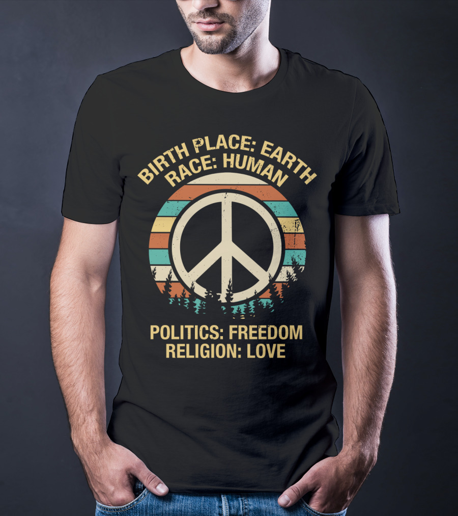 Birth Place Earth Race Human Politics Freedom Religion Love T-Shirt