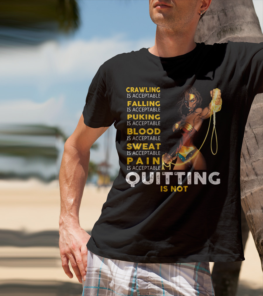 Crawling Falling Puking Blood Sweat Pain Quitting Is Not Wonder Woman T-Shirt