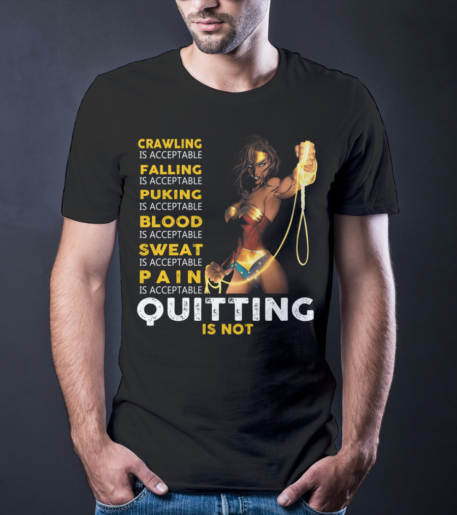 Crawling Falling Puking Blood Sweat Pain Quitting Is Not Wonder Woman T-Shirt