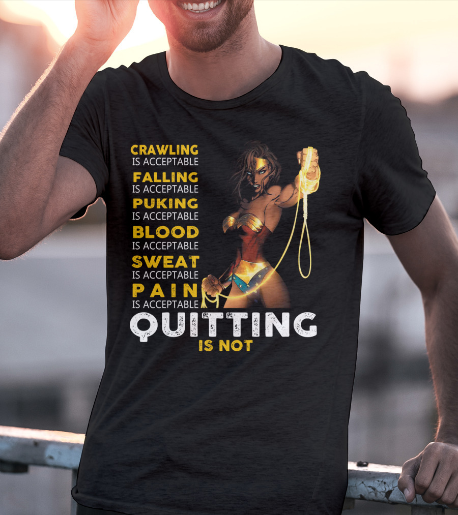 Crawling Falling Puking Blood Sweat Pain Quitting Is Not Wonder Woman T-Shirt