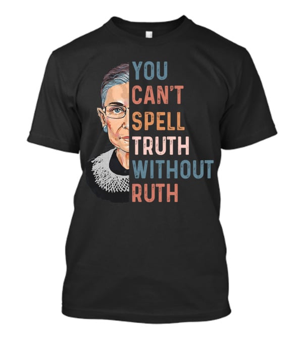 You Can't Spell Truth Without Ruth T-Shirt