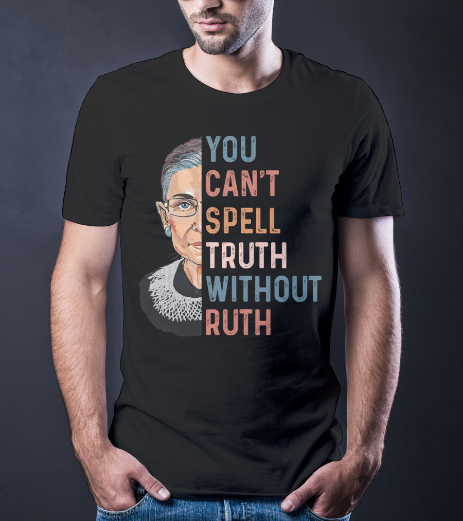 You Can't Spell Truth Without Ruth T-Shirt