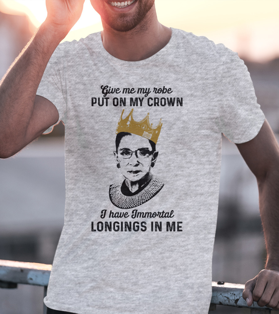 Give Me My Robe Put On My Crown I Have Immortal Longings In Me T-Shirt