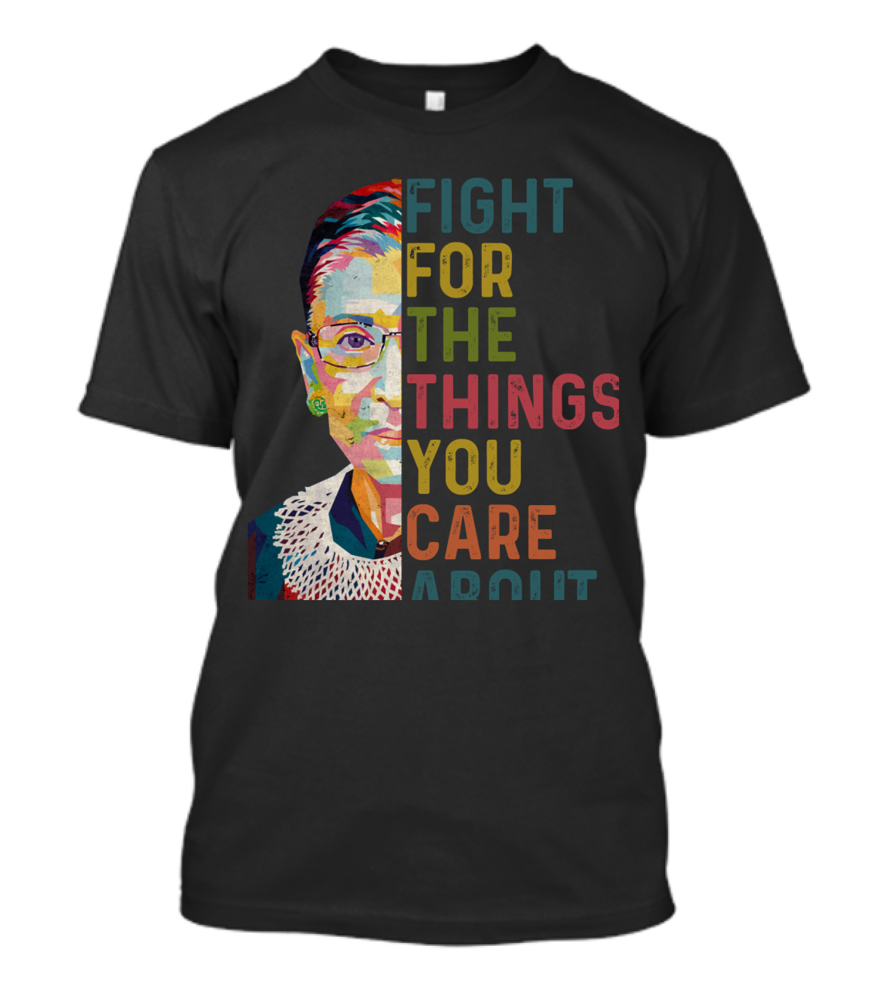RBG Fight For The Things You Care About Colorful T-Shirt