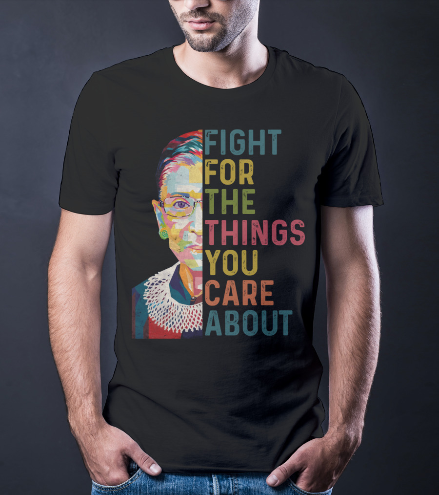 RBG Fight For The Things You Care About Colorful T-Shirt