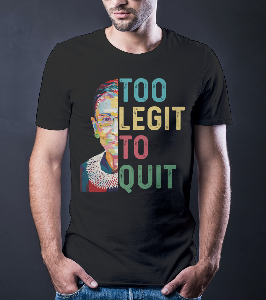 Too Legit To Quit RBG T-Shirt