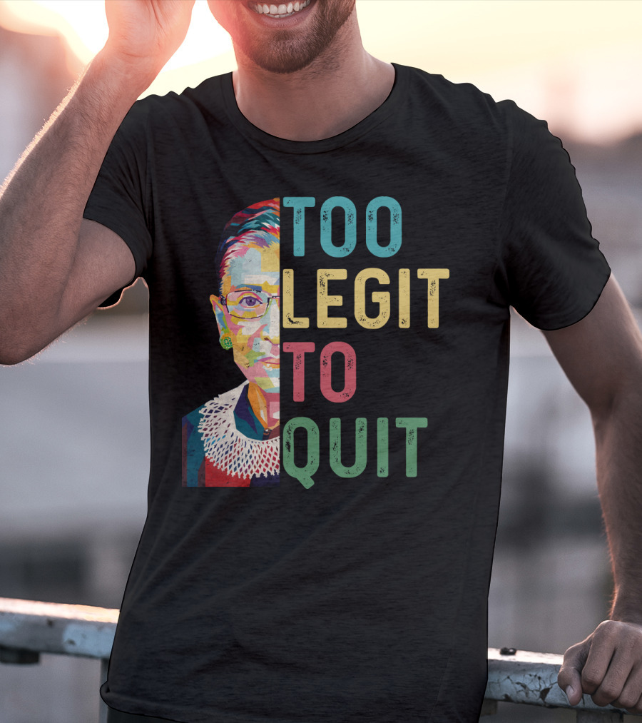 Too Legit To Quit RBG T-Shirt