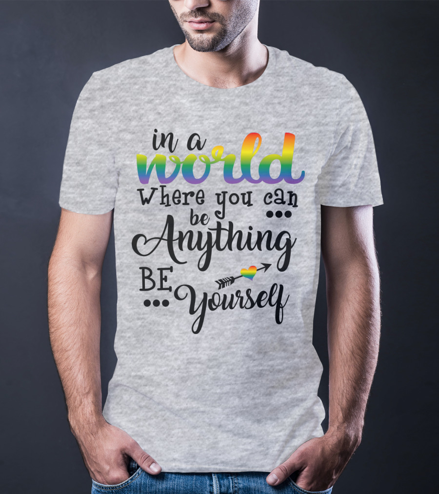 In A World Where You Can Be Anything Be Yourself Rainbow Arrow Heart T-Shirt