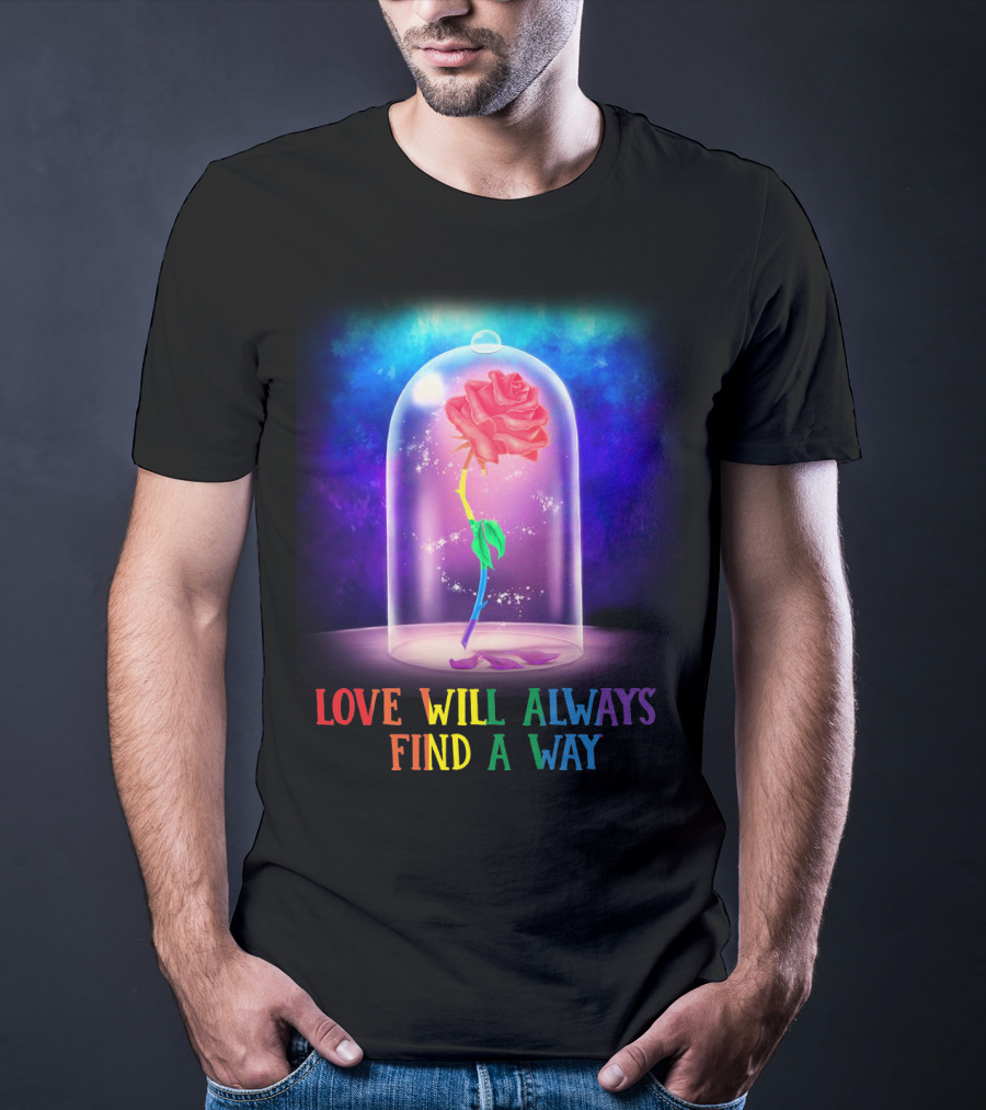 Love Will Always Find A Way Enchanted Rose Under Glass Dome T-Shirt