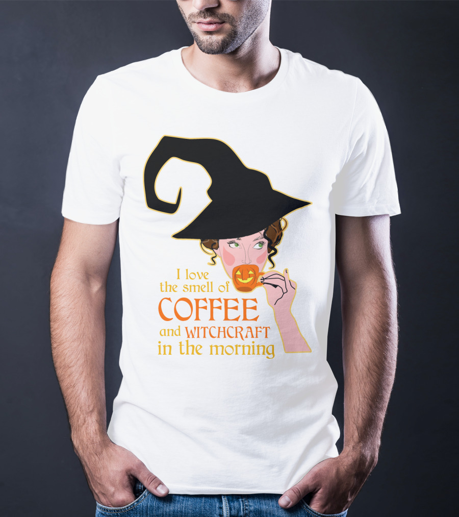 I Love The Smell Of Coffee And Witchcraft In The Morning T-Shirt
