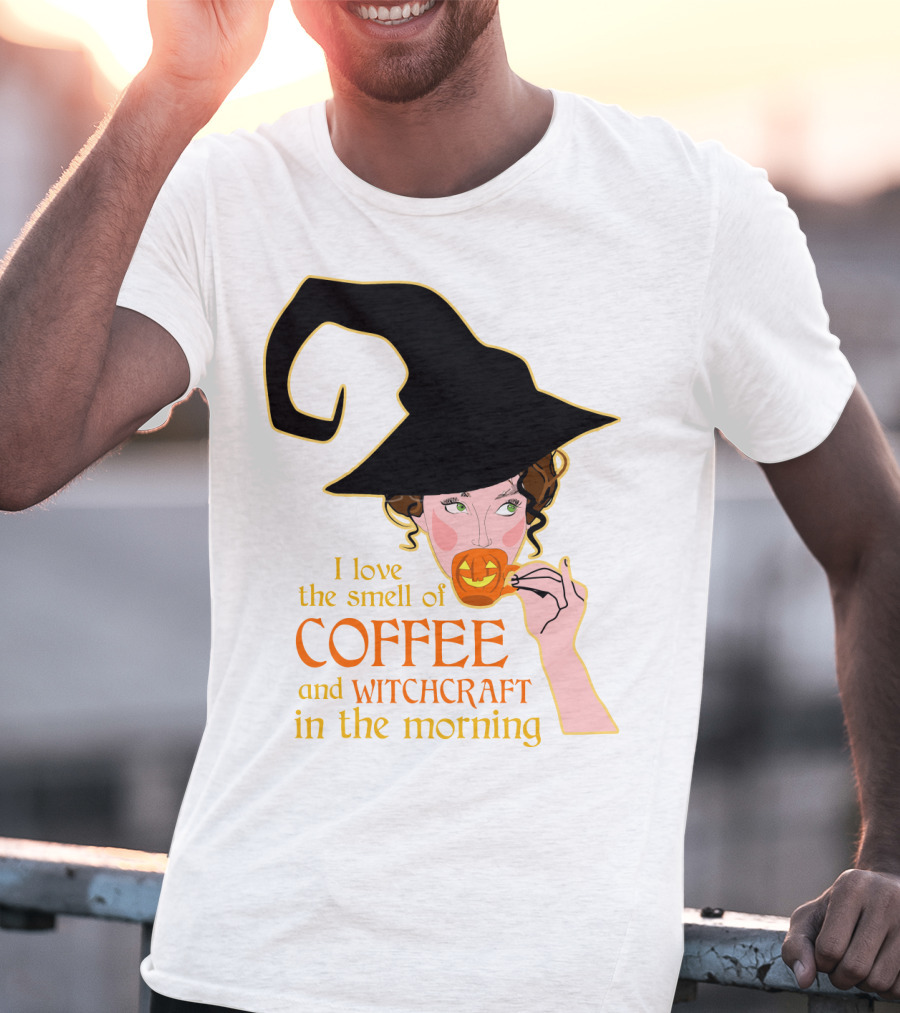 I Love The Smell Of Coffee And Witchcraft In The Morning T-Shirt