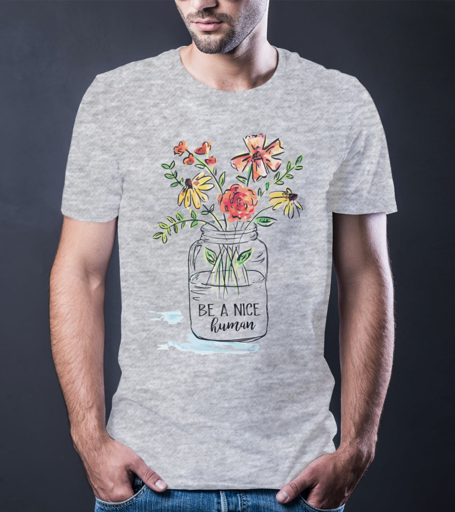 Be A Nice Human Flower Jar T-Shirt