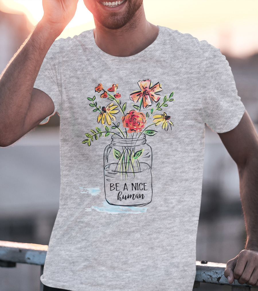 Be A Nice Human Flower Jar T-Shirt