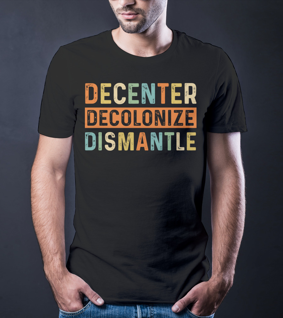 Decenter Decolonize Dismantle T-Shirt