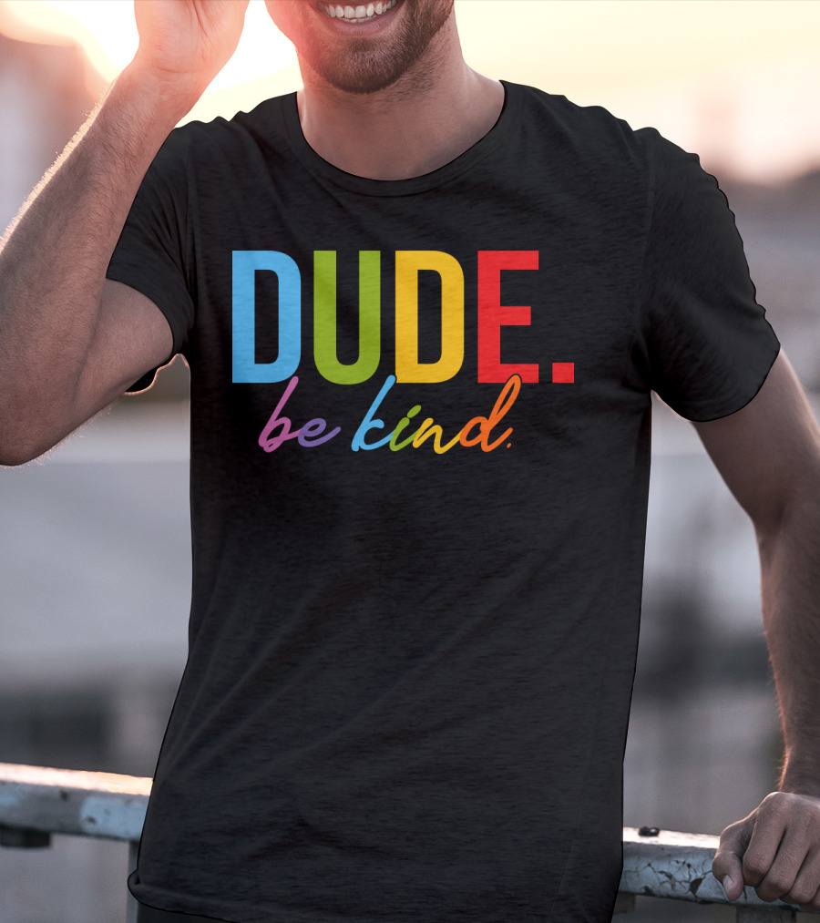 DUDE Be Kind Rainbow Letters T-Shirt