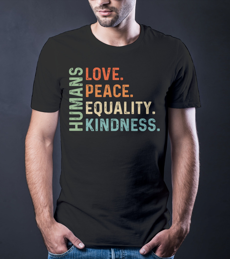 Humans Love Peace Equality Kindness Bold Multicolor T-Shirt