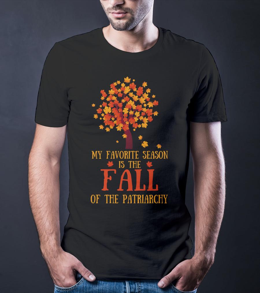 My Favorite Season Is The Fall Of The Patriarchy Autumn Leaves Tree T-Shirt