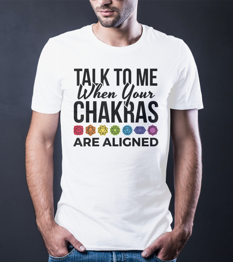 Talk To Me When Your Chakras Are Aligned 7 Chakras Symbol Meditation Yoga T-Shirt