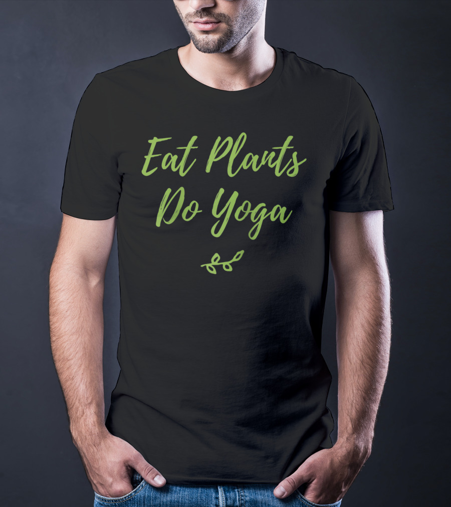 Eat Plants Do Yoga Healthy Vegan Vegetarian Leafy Lifestyle T-Shirt