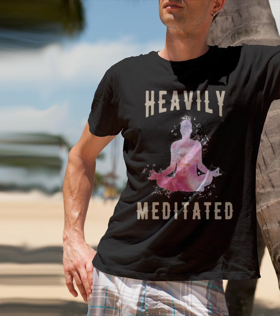 Heavily Meditated Funny Meditation Yoga Men And Women Hoody T-Shirt
