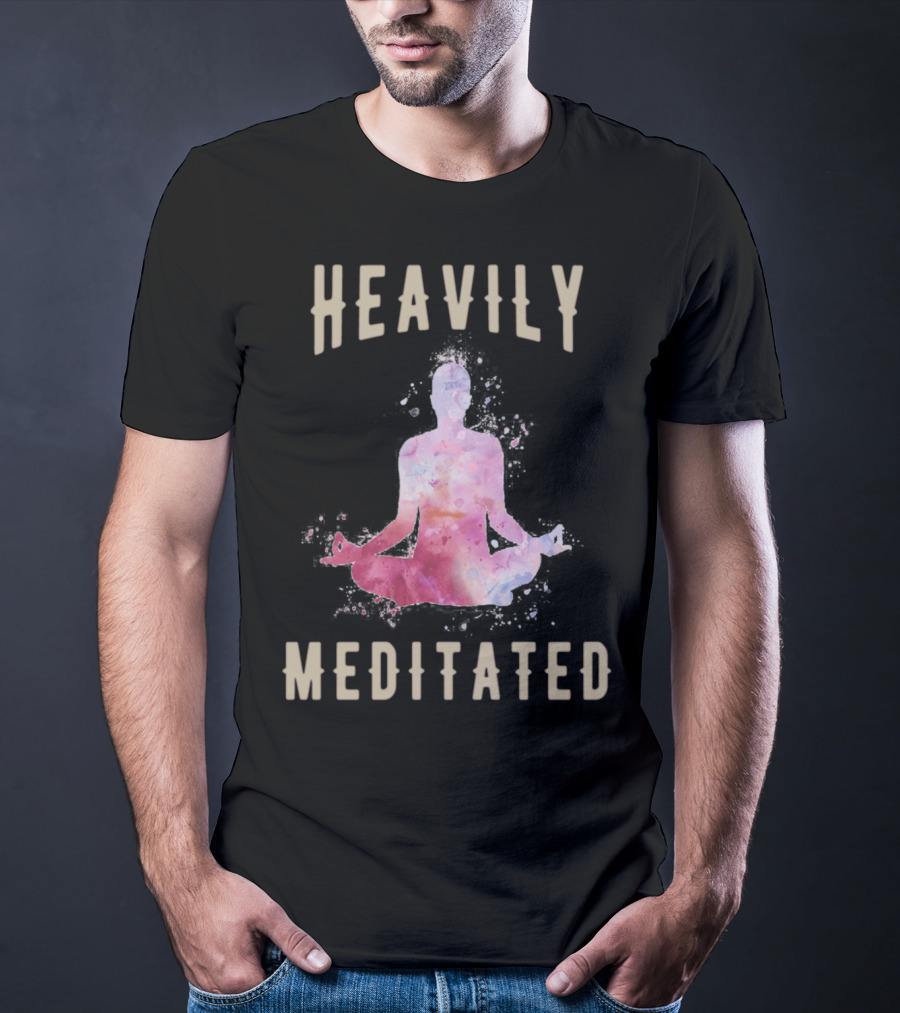 Heavily Meditated Funny Meditation Yoga Men And Women Hoody T-Shirt