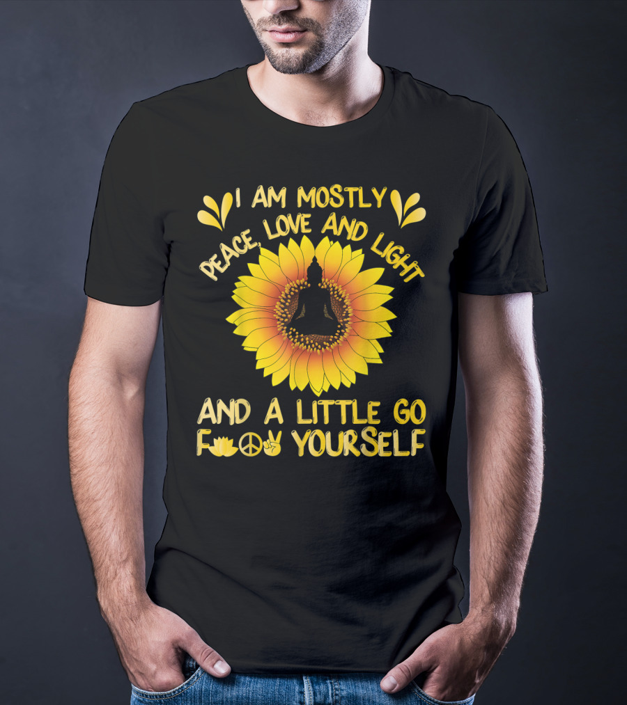 I Am Mostly Peace Love And Light Sunflower Yoga And A Little Go F Yourself T-Shirt
