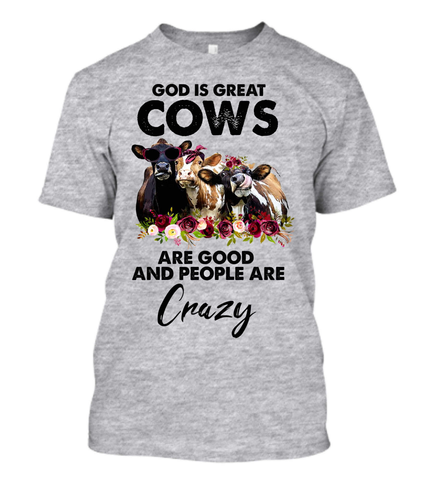 God Is Great Cows Are Good And People Are Crazy T-Shirt