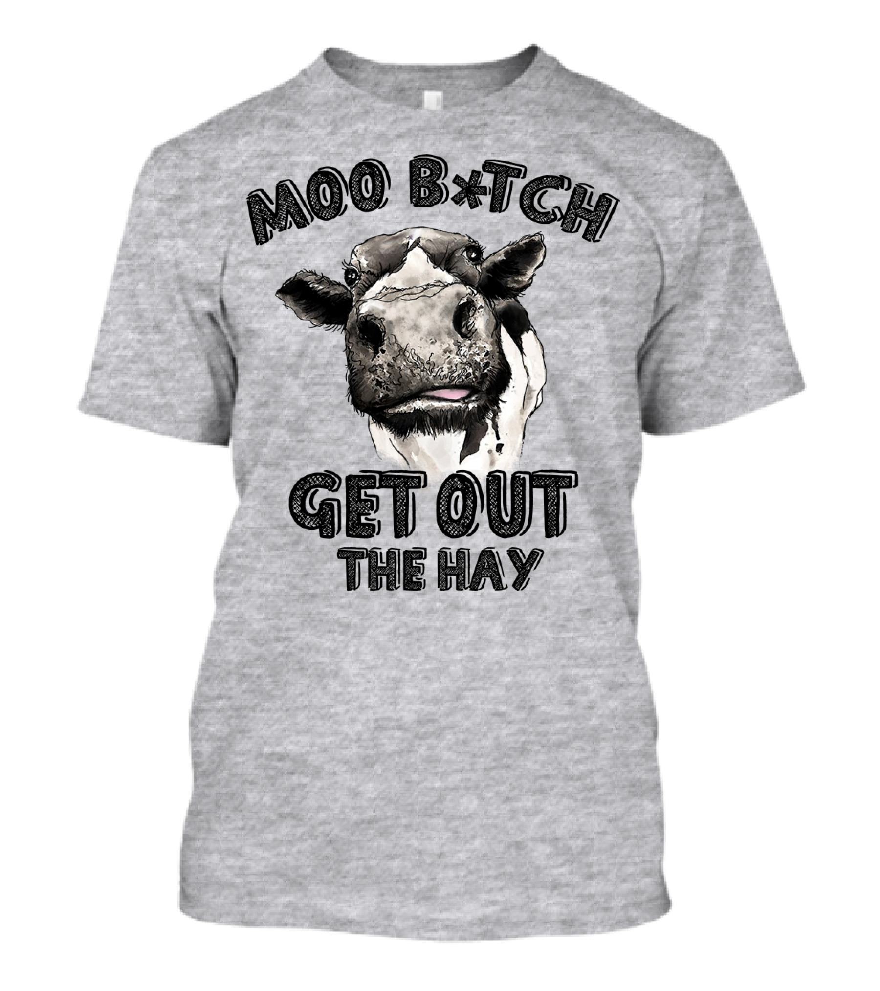 Moo B*tch Get Out The Hay CW01 Cow Humor T-Shirt