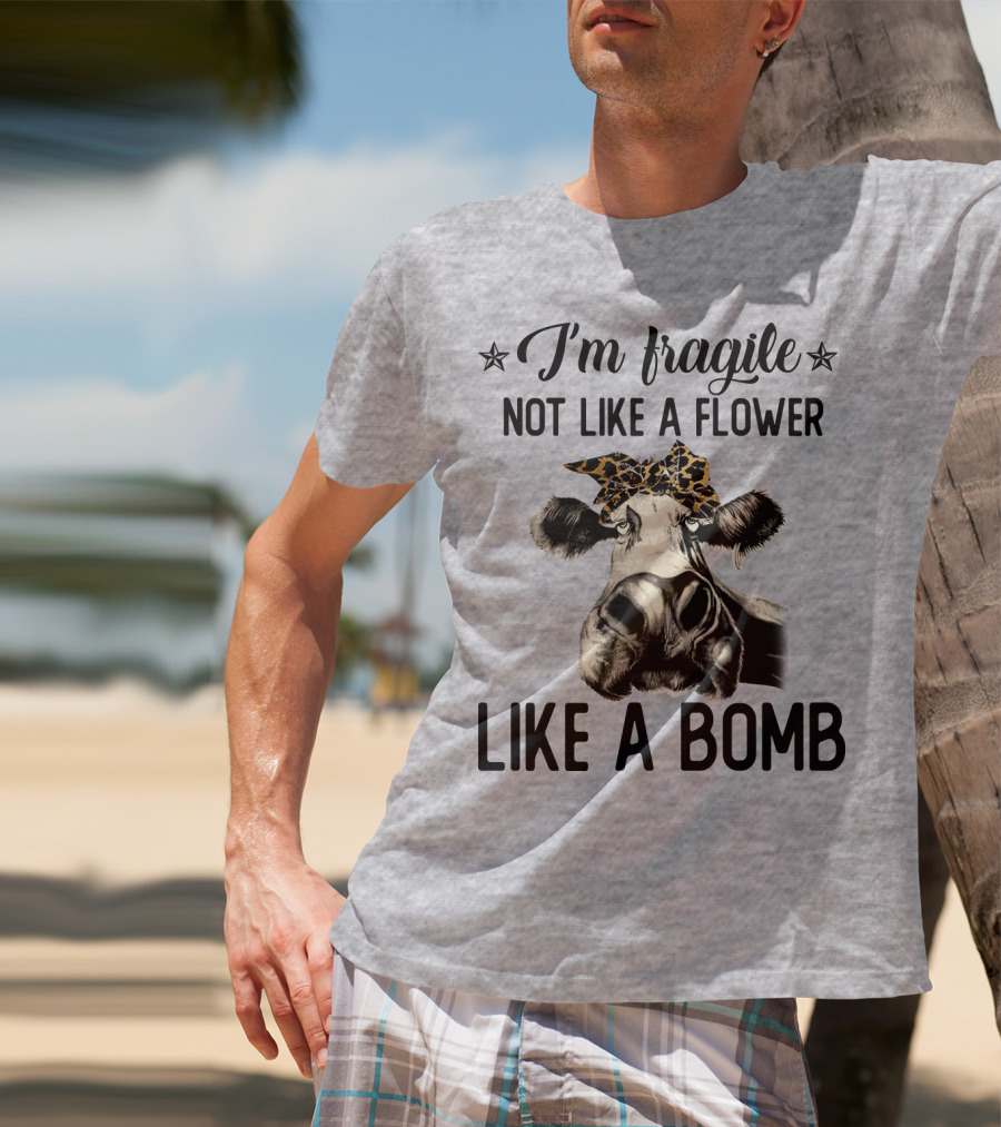I Am Fragile Not Like A Flower Like A Bomb Cow With Leopard Headband T-Shirt