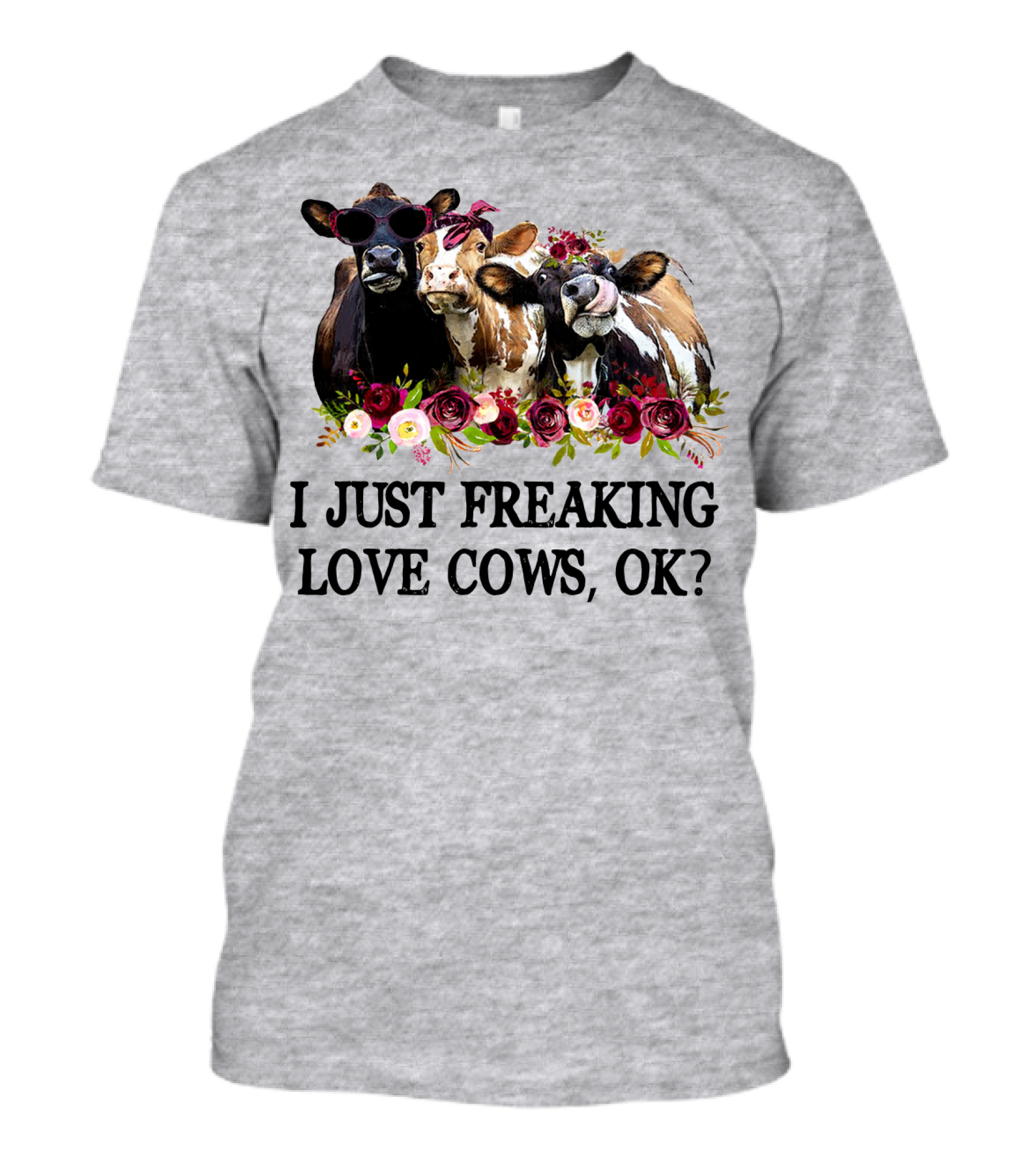 I Just Freaking Love Cows OK With Floral Accents And Cool Sunglasses T-Shirt