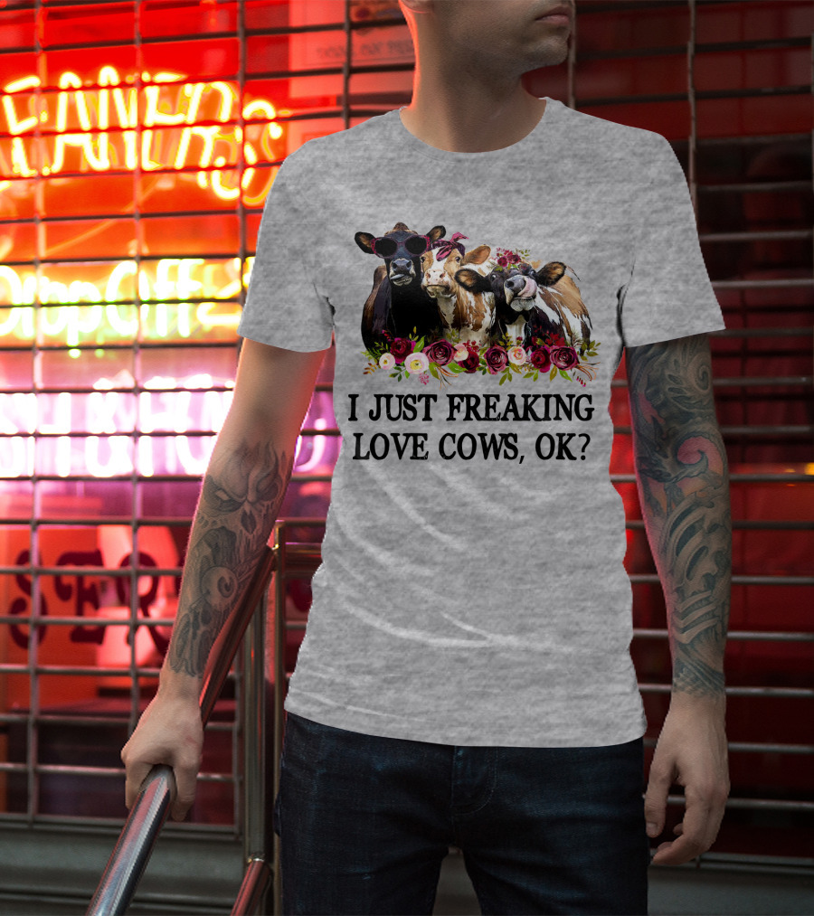 I Just Freaking Love Cows OK With Floral Accents And Cool Sunglasses T-Shirt