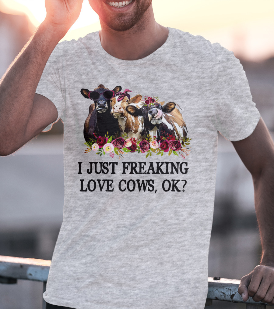 I Just Freaking Love Cows OK With Floral Accents And Cool Sunglasses T-Shirt