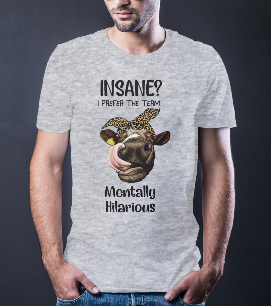 INSANE? I Prefer The Term Mentally Hilarious Cow Wearing Leopard Bandana T-Shirt